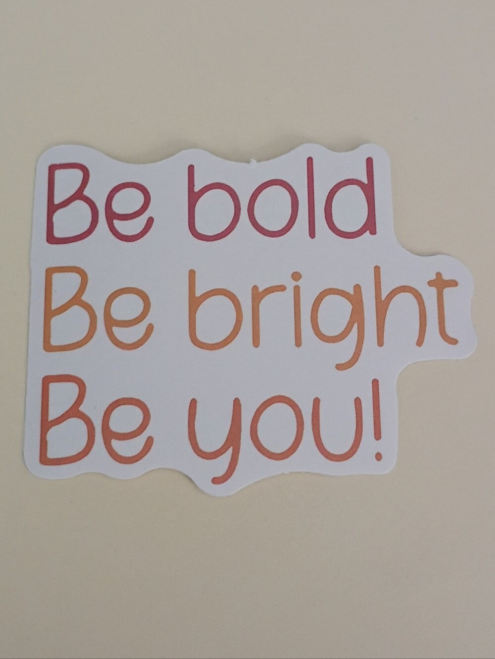 10/$10 Sticker - Be Bold Be Bright Be You! Pink & Orange Text